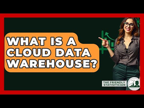 What Is A Cloud Data Warehouse? - The Friendly Statistician