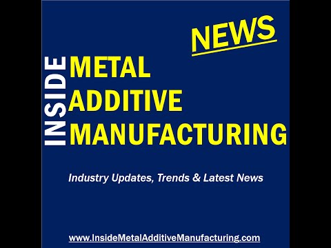 Industry News 15 03 2025 - Metal Additive Manufacturing