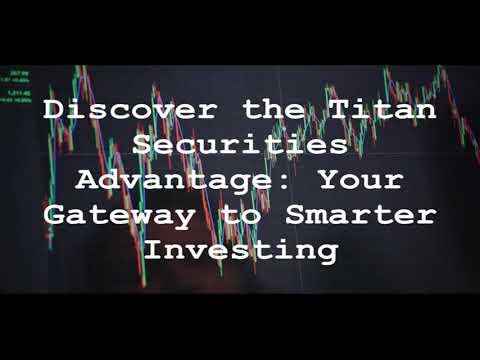 Discover the Titan Securities Advantage: Your Gateway to Smarter Investing